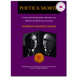POÉTICA MORTIS, Conversación hermenéutico-filosófica con muerte sin fin de José Gorostiza, Humberto González Galván