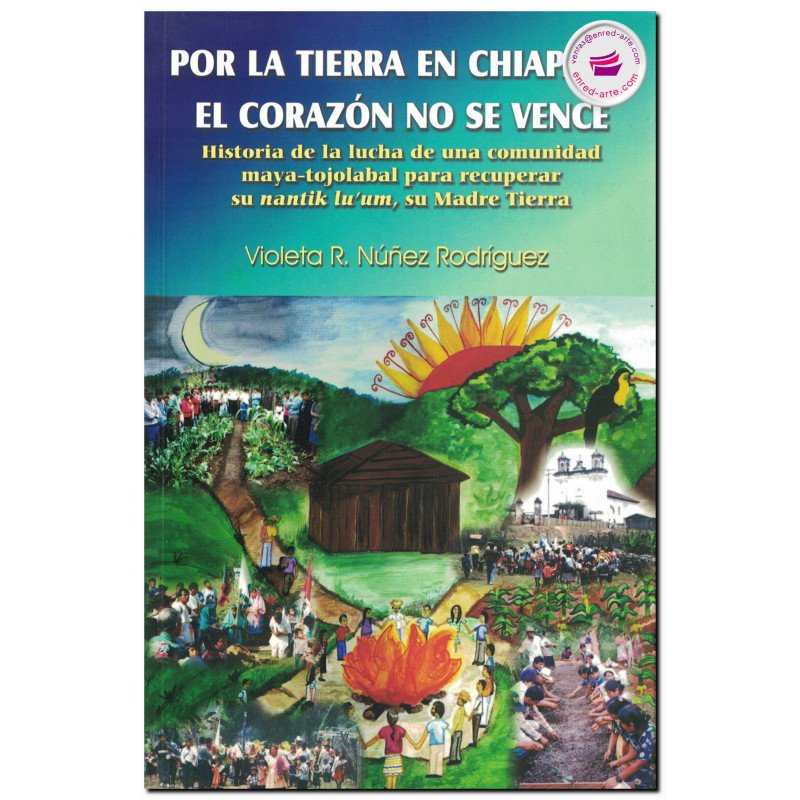 POR LA TIERRA EN CHIAPAS… EL CORAZÓN NO SE VENCE, Violeta R. Núñez Rodríguez