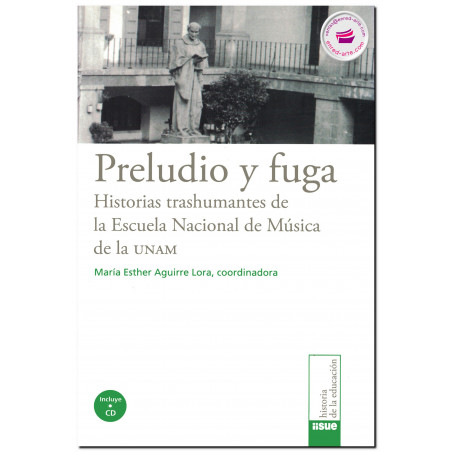 PRELUDIO Y FUGA, Historia trashumantes de la Escuela Nacional de Música de la UNAM, María Esther Aguirre Lora