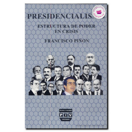PRESIDENCIALISMO, Estructura de poder en crisis, Francisco Piñon Gaytan