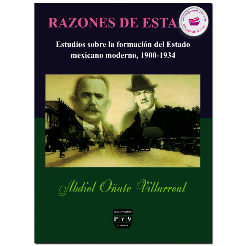 RAZONES DE ESTADO, Estudios sobre la formación del Estado mexicano moderno, 1900-1934, Abdiel Oñate Villarreal