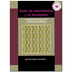 REDES DE CONOCIMIENTO Y SU DESEMPEÑO, José de Jesús Lara Ruíz