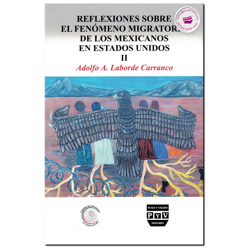 REFLEXIONES SOBRE EL FENÓMENO MIGRATORIO DE LOS MEXICANOS EN ESTADOS UNIDOS, Vol. II, Adolfo Alberto Laborde Carranco