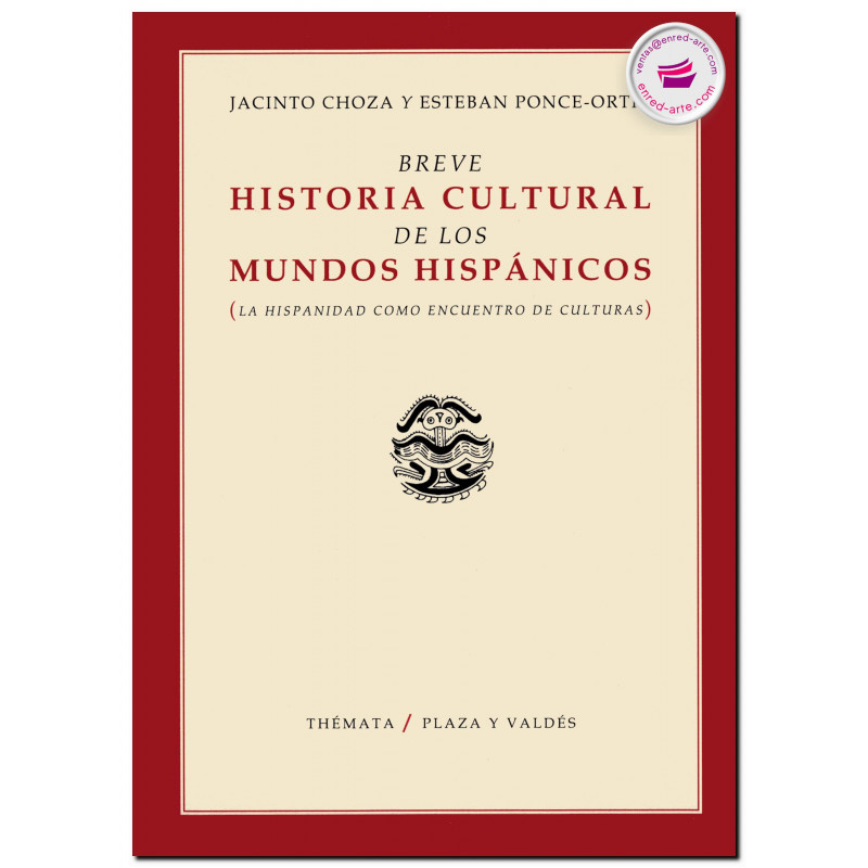 BREVE HISTORIA CULTURAL DE LOS MUNDOS HISPÁNICOS, Jacinto Choza