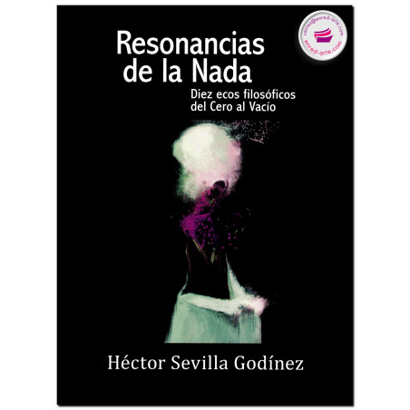 RESONANCIAS DE LA NADA, Diez ecos filosóficos del Cero al Vacío, Héctor Sevilla Godínez