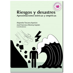 RIESGOS Y DESASTRES, Aproximaciones teóricas y empíricas, Alejandra Toscana Aparicio