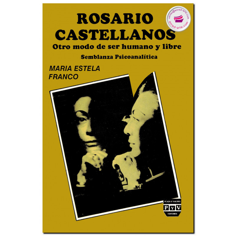 ROSARIO CASTELLANOS, OTRO MODO DE SER HUMANO Y LIBRE, Ma. Estela Franco