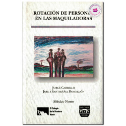 ROTACIÓN DE PERSONAL EN LAS MAQUILADORAS, Jorge Carrillo Viveros