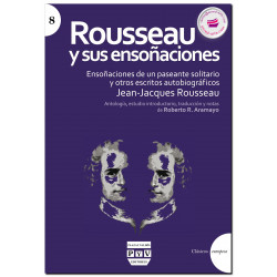 ROUSSEAU Y SUS ENSOÑACIONES, Ensoñaciones de un paseante solitario y otros escritos autobiográficos, Jean-Jacques Rousseau