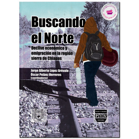 BUSCANDO EL NORTE, Declive económico y emigración en la región Sierra de Chiapas, Jorge Alberto López Arévalo
