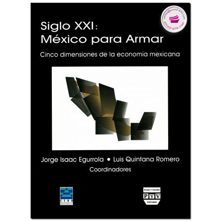 SIGLO XXI: MÉXICO PARA ARMAR, Cinco dimensiones de la economía mexicana, Jorge Isaac Egurrola