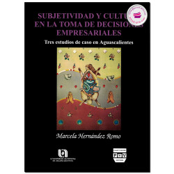 SUBJETIVIDAD Y CULTURA EN LA TOMA DE DECISIONES EMPRESARIALES, Marcela A. Hernández Romo