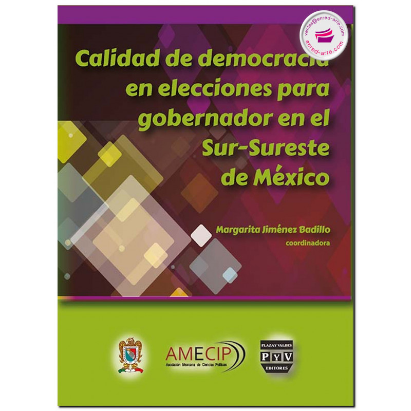 CALIDAD DE DEMOCRACIA EN ELECCIONES PARA GOBERNADOR EN EL SUR-SURESTE DE MÉXICO, Margarita Jiménez Badillo