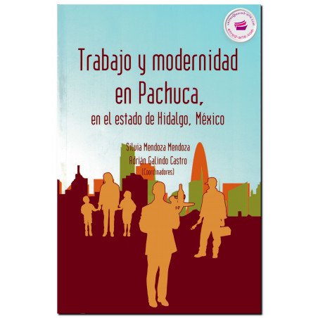 TRABAJO Y MODERNIDAD EN PACHUCA, Silvia Mendoza Mendoza
