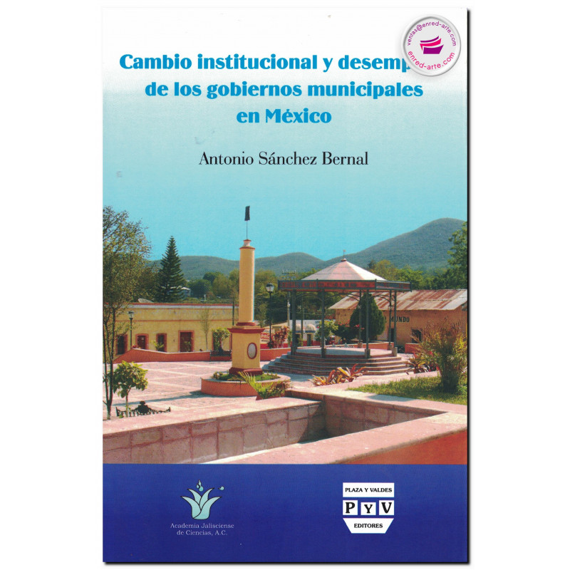 CAMBIO INSTITUCIONAL Y DESEMPEÑO DE LOS GOBIERNOS MUNICIPALES EN MÉXICO, Antonio Sánchez Bernal