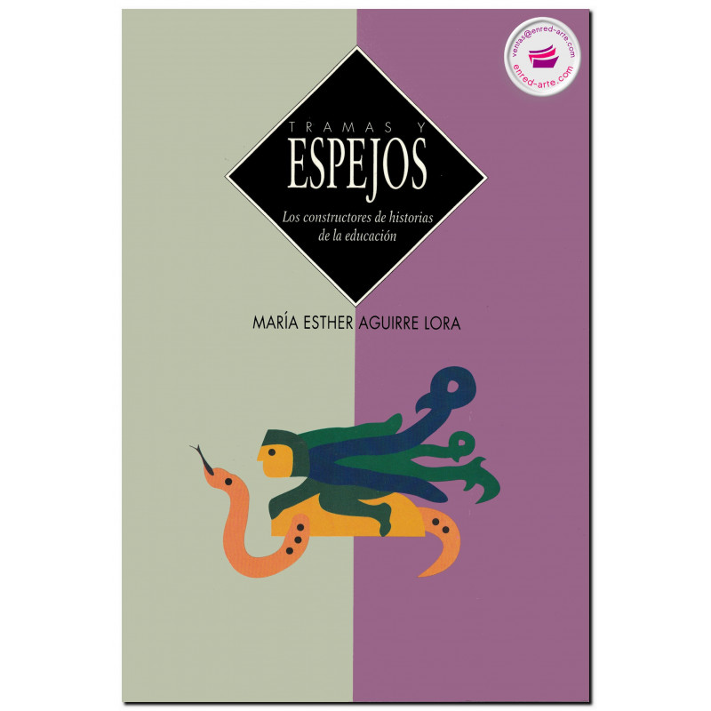 TRAMAS Y ESPEJOS, Los constructores de historias de la educación, María Esther Aguirre Lora