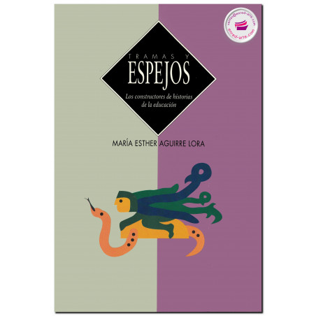 TRAMAS Y ESPEJOS, Los constructores de historias de la educación, María Esther Aguirre Lora