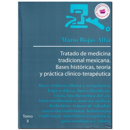 TRATADO DE MEDICINA TRADICIONAL MEXICANA, Bases históricas, teoría y practica clínico-terapéutica, Mario Rojas Alba