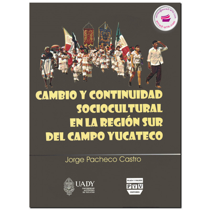 CAMBIO Y CONTINUIDAD SOCIOCULTURAL EN LA REGIÓN SUR DEL CAMPO YUCATECO, Jorge Pacheco Castro