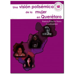 UNA VISIÓN POLISÉMICA DE LA MUJER EN QUERÉTARO, Patricia Palacios Sierra