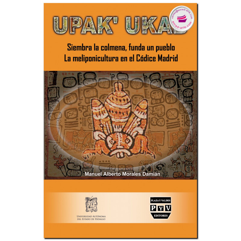 UPAK’ UKAB, Siembra la colmena, funda un pueblo. La meliponicultura en el códice Madrid, Manuel Alberto Morales Damián