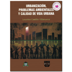 URBANIZACIÓN, PROBLEMAS AMBIENTALES Y CALIDAD DE VIDA URBANA, Lourdes Castillo Villanueva