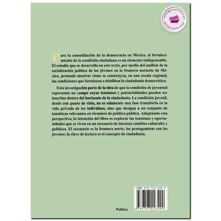 VISLUMBRAR CIUDADANÍA, Jóvenes y cultura política en la frontera noroeste de México, Carlos Alejandro Monsiváis Carrillo