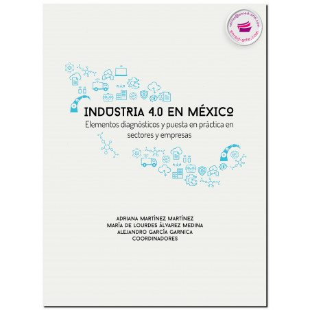 INDUSTRIA 4.0 EN MÉXICO, Elementos de diagnósticos y puesta en práctica en sectores y empresas, Adriana Martínez Martínez