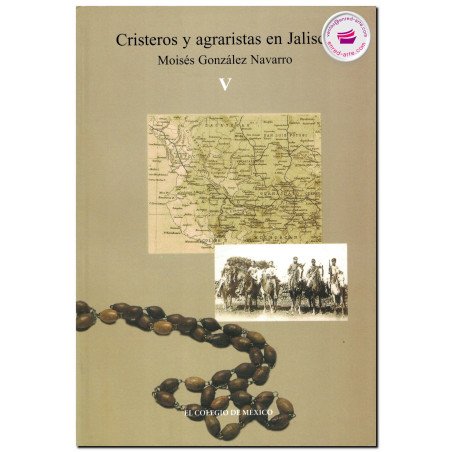CRISTEROS Y AGRARISTAS EN JALISCO, Moisés González Navarro, COLMEX