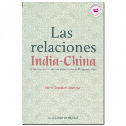 LAS RELACIONES INDIA-CHINA, El (re)encuentro de dos sistemas de la Posguerra Fría, Mario González Castañeda