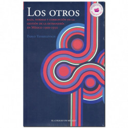 LOS OTROS, Raza, normas y corrupción en la gestión de la extranjería en México, 1900-1950, Pablo Yankelevich