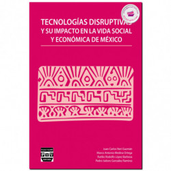 TECNOLOGÍAS DISRUPTIVAS Y SU IMPACTO EN LA VIDA SOCIAL Y ECONÓMICA DE MÉXICO, Juan Carlos Neri Guzmán