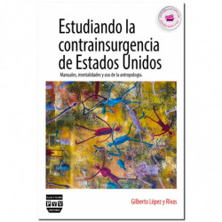 ESTUDIANDO LA CONTRAINSURGENCIA DE ESTADOS UNIDOS, Gilberto López y Rivas