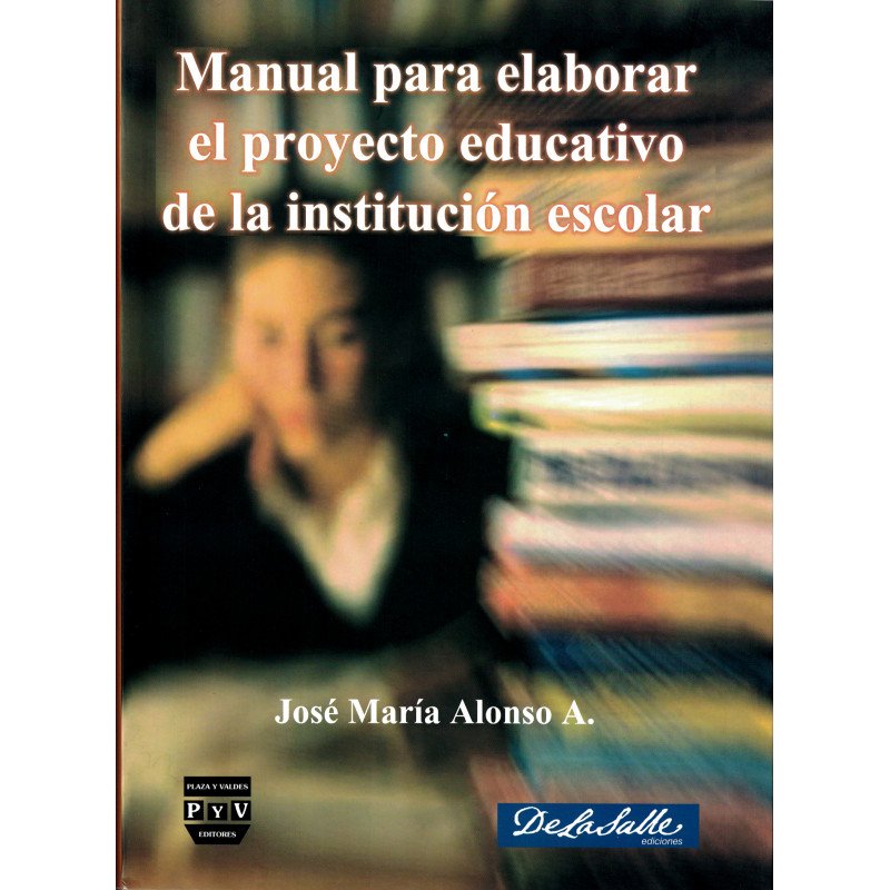 MANUAL PARA ELABORAR EL PROYECTO EDUCATIVO DE LA INSTITUCIÓN ESCOLAR, Alonso Aguerrebere