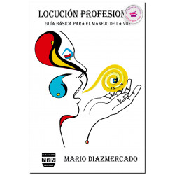 LOCUCIÓN PROFESIONAL, Guía básica para el manejo de la voz - Mario Díaz Mercado
