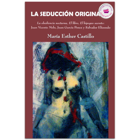 LA SEDUCCIÓN ORIGINARIA, La obediencia nocturna, el libro, el hipogeo secreto, Castillo García