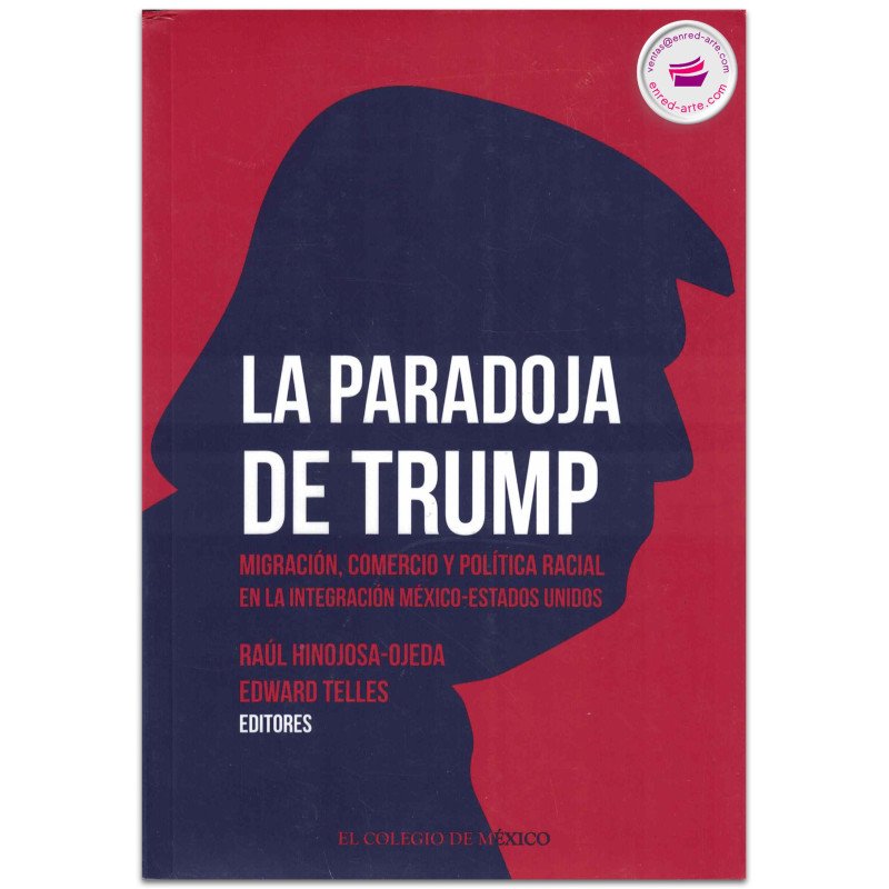 La paradoja de Trump. Migración, comercio y política racial en la integración México-Estados Unidos, Raúl Hinojosa Ojeda, Edward