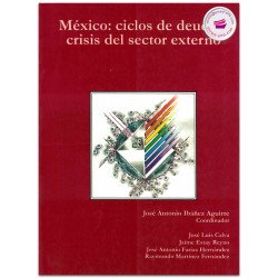 MÉXICO, Ciclos de deuda y crisis del sector externo, José A. Ibáñez Aguirre