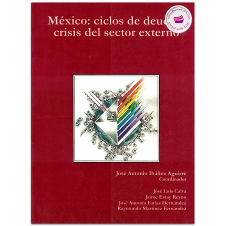 MÉXICO, Ciclos de deuda y crisis del sector externo, José A. Ibáñez Aguirre