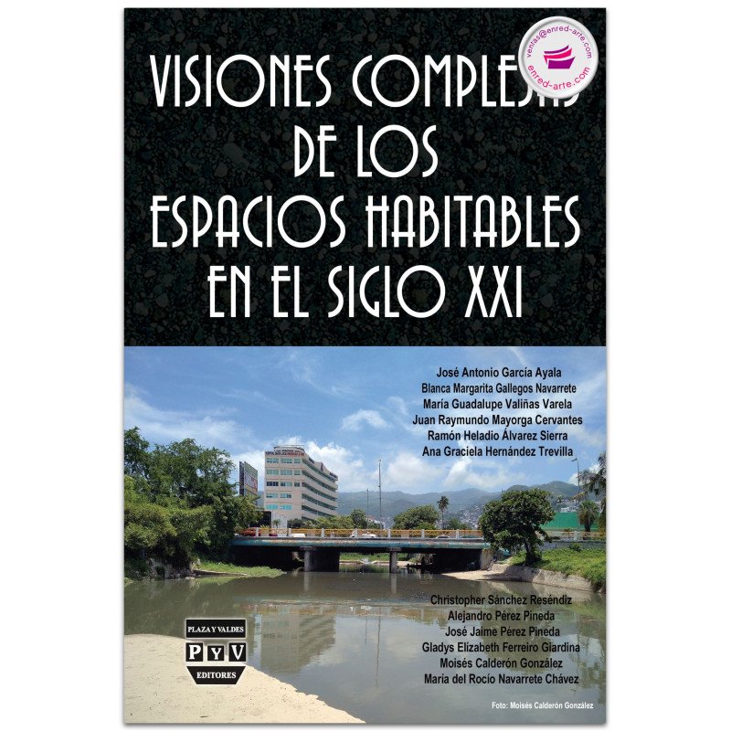 Visiones Complejas De Los Espacios Habitables En El Siglo Xxi, Blanca Margarita Gallegos Navarrete, José Antonio García Ayala