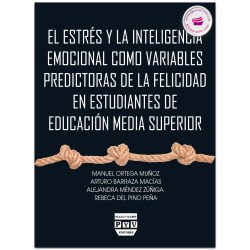 El Estrés Y La Inteligencia Emocional Como Variables Predictoras De La Felicidad En Estudiantes De Educación Media Superior