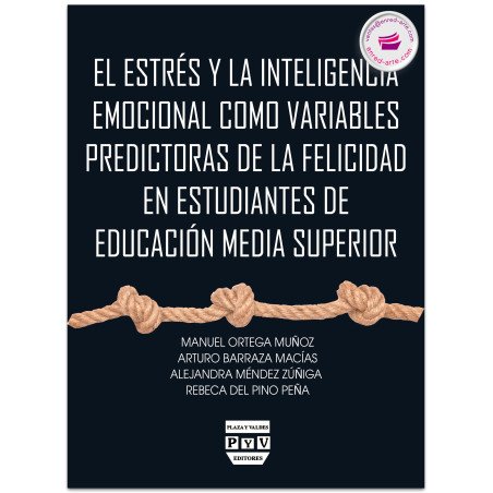 El Estrés Y La Inteligencia Emocional Como Variables Predictoras De La Felicidad En Estudiantes De Educación Media Superior