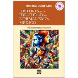 Historia De La Identidad Del Normalismo En México, Ramón Ismael Alvarado Vázquez