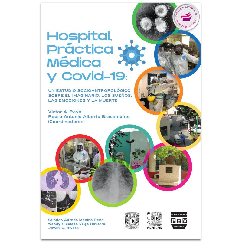 Hospital, Práctica Médica Y Covid 19. Un Estudio Socioantropológico Sobre El Imaginario, Los Sueños Las Emociones Y La Muerte