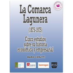 La Comarca Lagunera (1875-1975), Cinco estudios sobre su historia económica y empresarial, Mario Cerutti Pignat