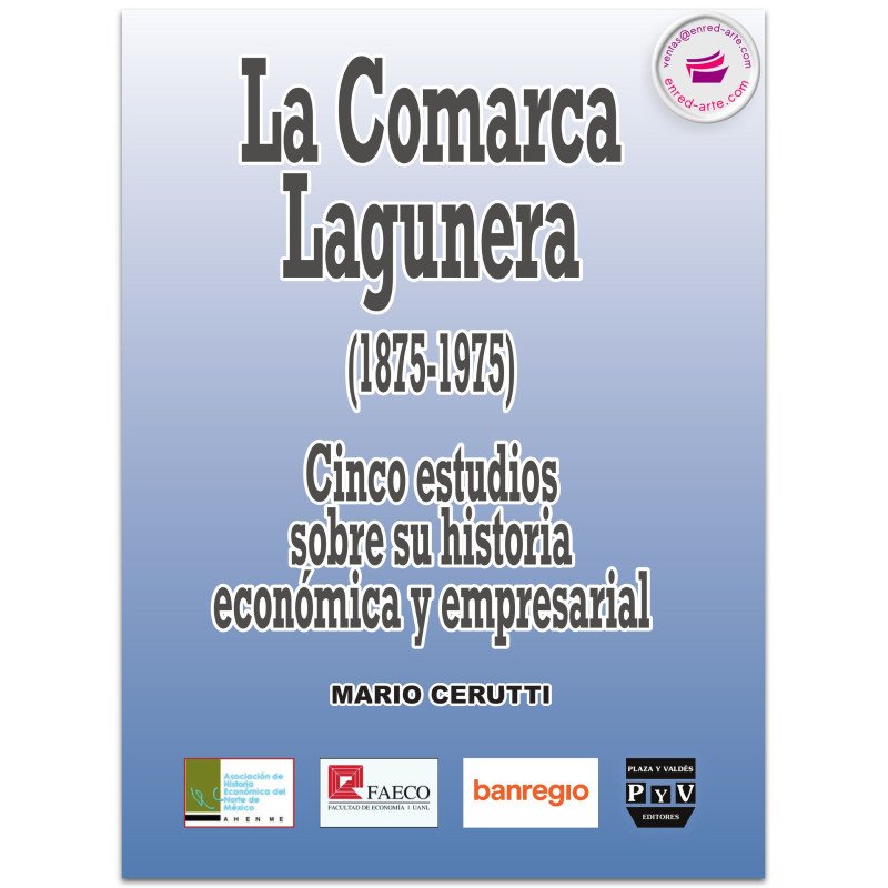 La Comarca Lagunera (1875-1975), Cinco estudios sobre su historia económica y empresarial, Mario Cerutti Pignat