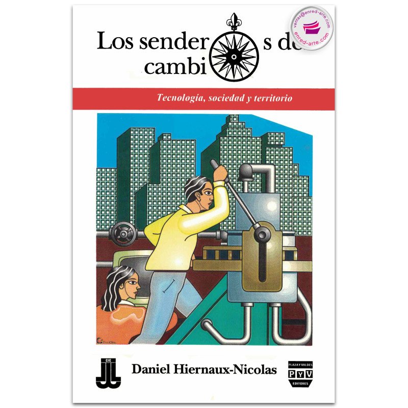 LOS SENDEROS DEL CAMBIO, Sociedad, tecnología y territorio en los albores del siglo XXI, Daniel Hiernaux Nicolas