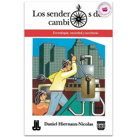 LOS SENDEROS DEL CAMBIO, Sociedad, tecnología y territorio en los albores del siglo XXI, Daniel Hiernaux Nicolas