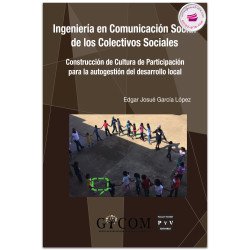 INGENIERÍA EN COMUNICACIÓN SOCIAL DE LOS COLECTIVOS SOCIALES. Construcción de Cultura de Participación para la autogestión