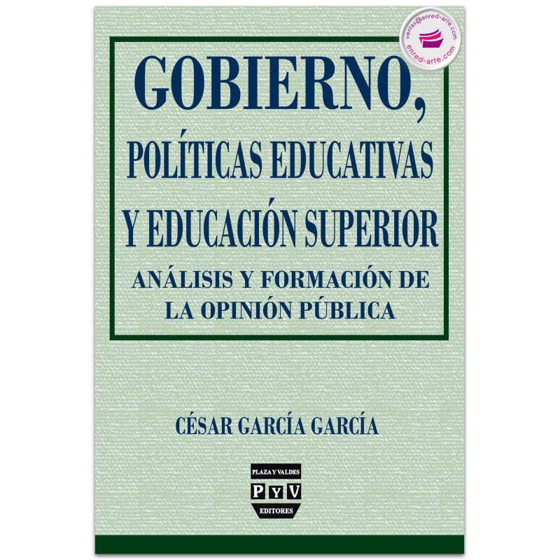 Gobierno, Políticas Educativas y Educación Superior. Análisis Y Formación De Opinión Pública, César García García
